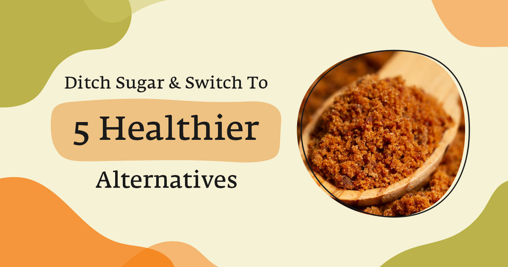 Ditch Sugar & Switch To 5 Healthier Alternatives